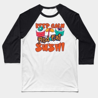 Keep Calm And Eat Sushi Baseball T-Shirt